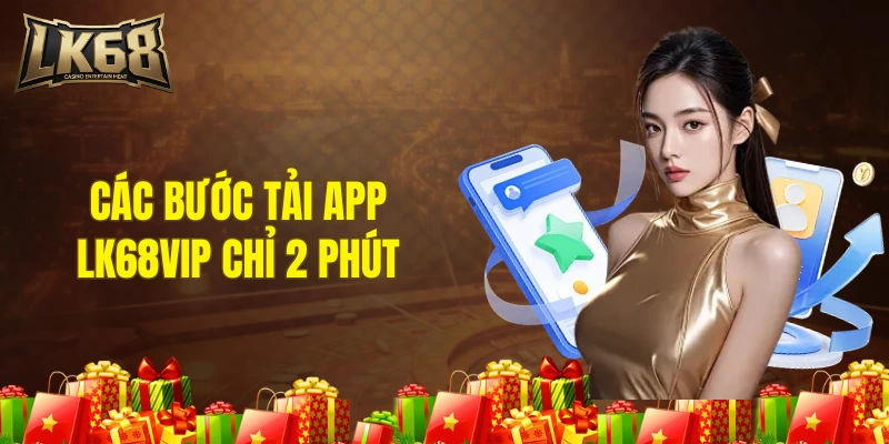 Các bước tải app LK68VIP chỉ 2 phút