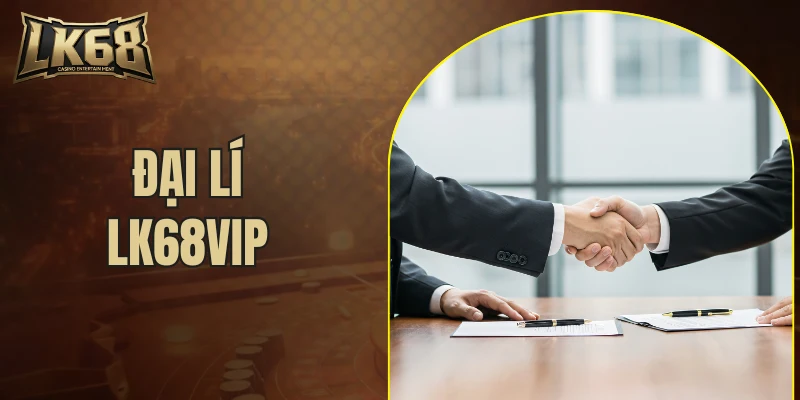 đại lý LK68VIP