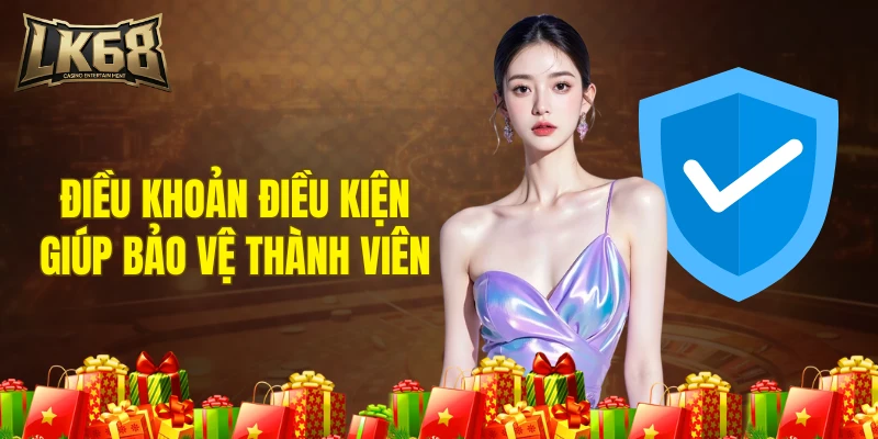 Điều khoản điều kiện giúp bảo vệ thành viên