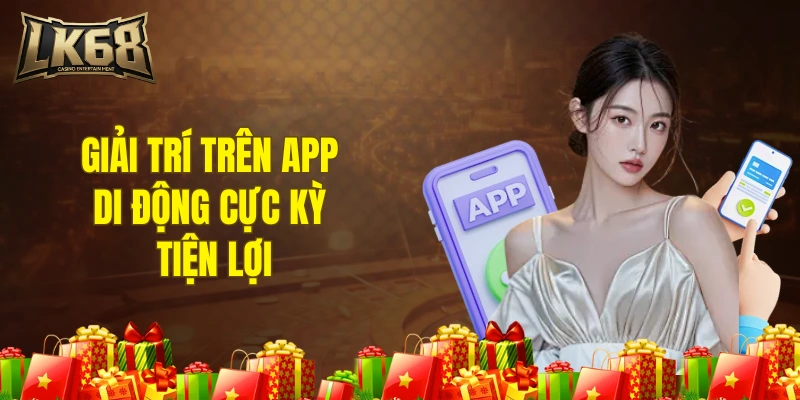 Giải trí trên app di động cực kỳ tiện lợi