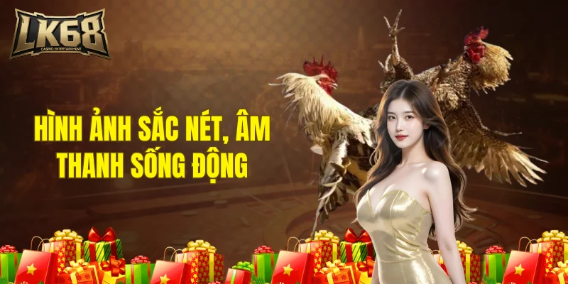Hình ảnh sắc nét, âm thanh sống động