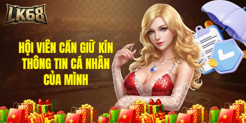 Hội viên cần giữ kín thông tin cá nhân của mình