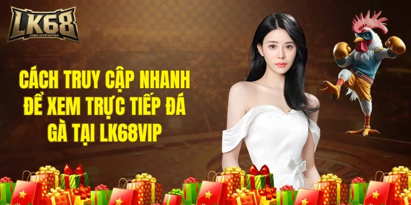 Hướng dẫn thao tác để truy cập đá gà nhanh nhất