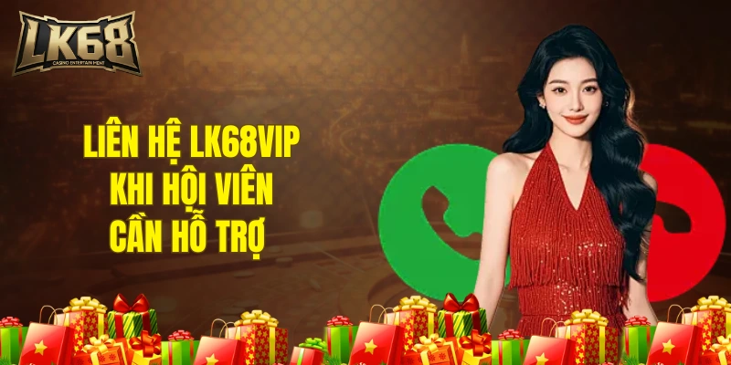 Liên hệ LK68VIP khi hội viên cần hỗ trợ 