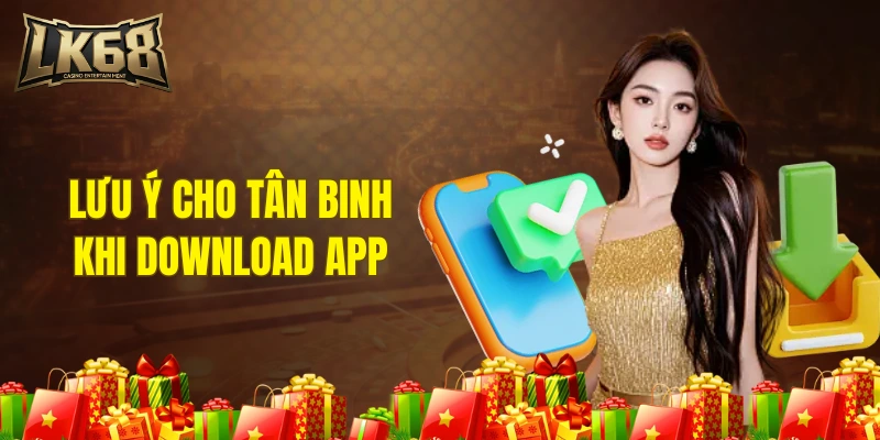 Lưu ý cho tân binh khi download app 