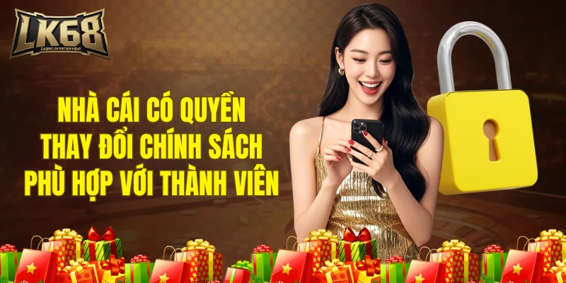 Nhà cái có quyền thay đổi chính sách cho phù hợp với thành viên