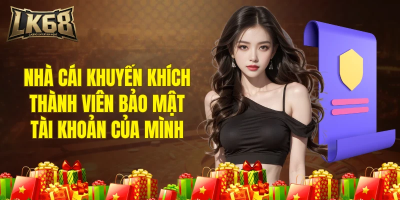 Nhà cái khuyến khích thành viên bảo mật tài khoản của mình