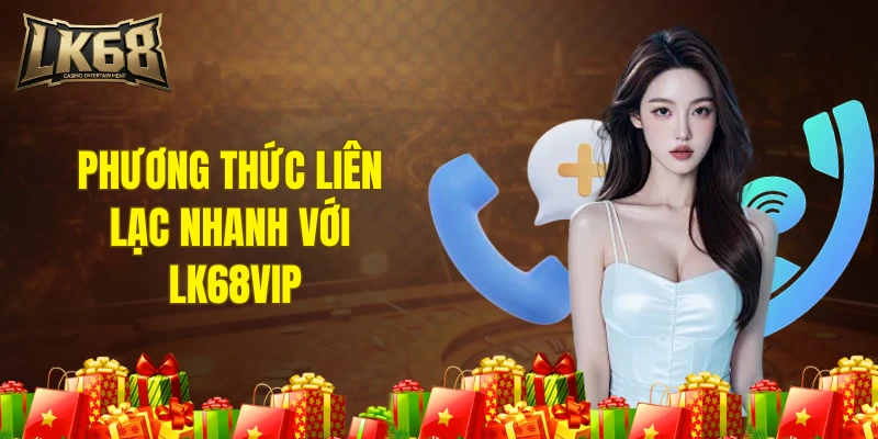 Phương thức liên lạc nhanh với LK68VIP