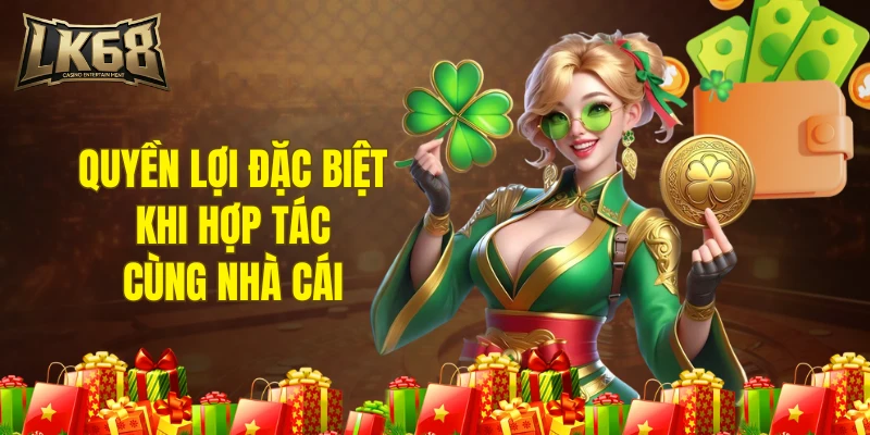 Quyền lợi đặc biệt khi hợp tác cùng nhà cái