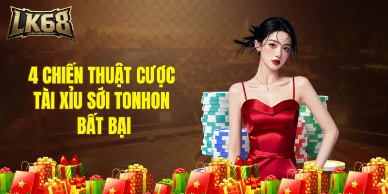 4 chiến thuật cược tài xỉu sới Tonhon bất bại