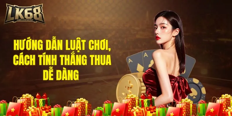 Hướng dẫn luật chơi, cách tính thắng thua dễ dàng 