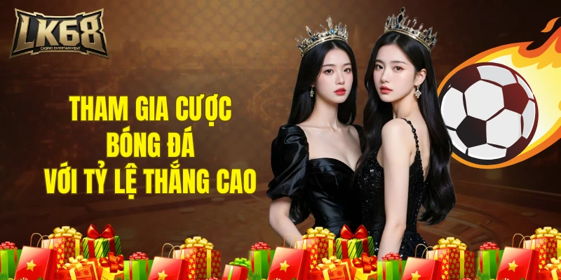 Tham gia cược bóng đá với tỷ lệ thắng cao