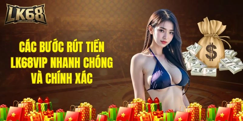 Thực hiện rút tiền LK68VIP đúng chuẩn để tránh sai sót