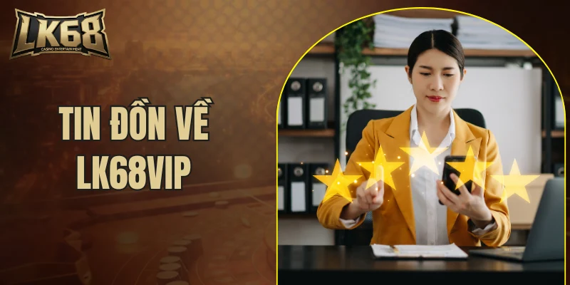 tin đồn về LK68VIP