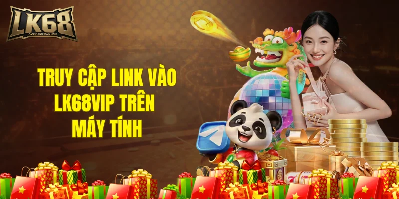 Truy cập link vào LK68VIP trên máy tính